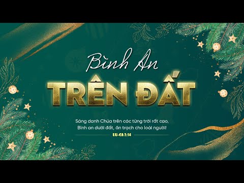 CHƯƠNG TRÌNH CHÍNH LỄ KỶ NIỆM CHÚA GIÁNG SINH | CHỦ ĐỀ "BÌNH AN TRÊN ĐẤT" | HTTL TÂN XUÂN