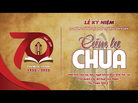LỄ KỶ NIỆM 70 NĂM THÀNH LẬP HỘI THÁNH TIN LÀNH TÂN XUÂN | CẢM TẠ CHÚA - CHÚA NHẬT 30/11/2025